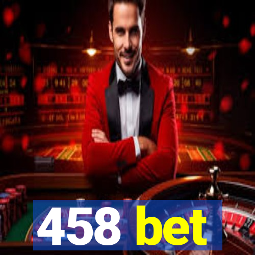 458 bet