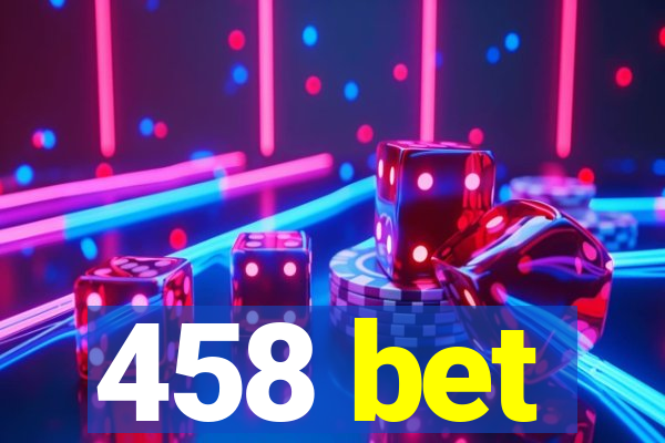 458 bet