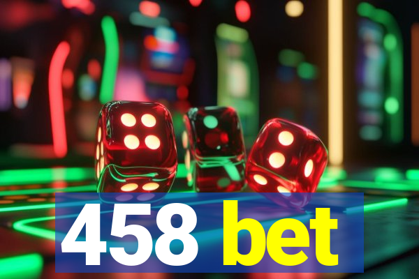 458 bet