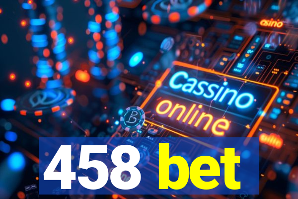 458 bet