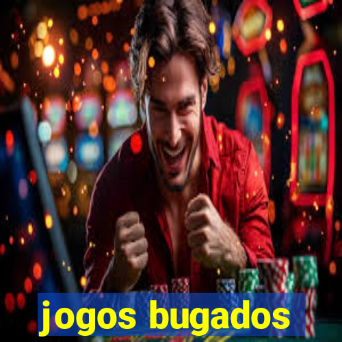 jogos bugados