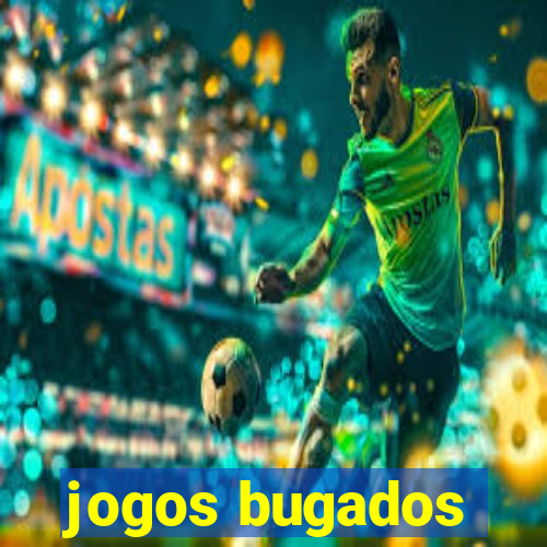 jogos bugados