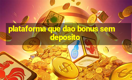 plataforma que dao bonus sem deposito