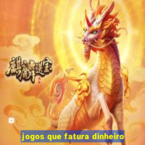 jogos que fatura dinheiro