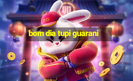 bom dia tupi guarani