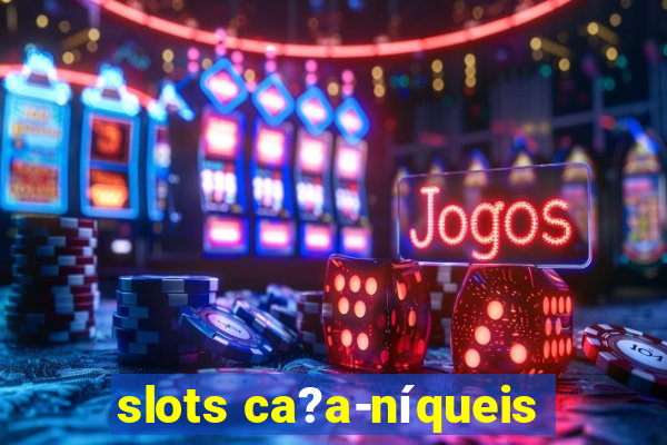 slots ca?a-níqueis