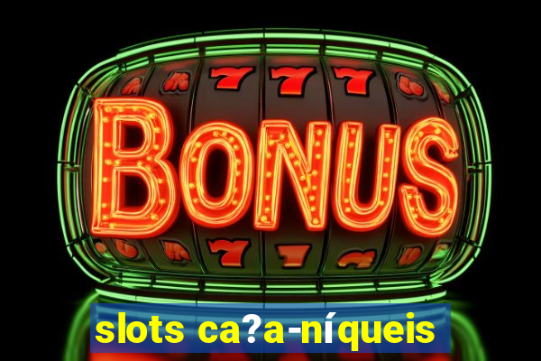 slots ca?a-níqueis