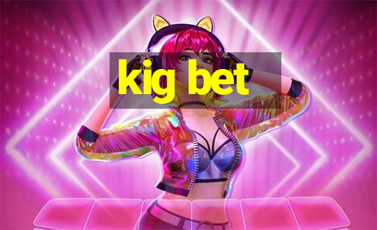 kig bet