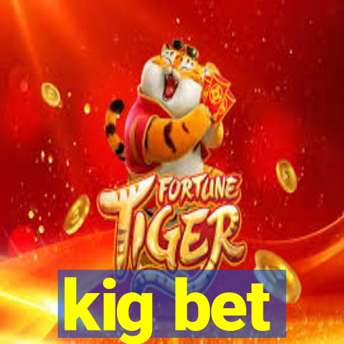 kig bet