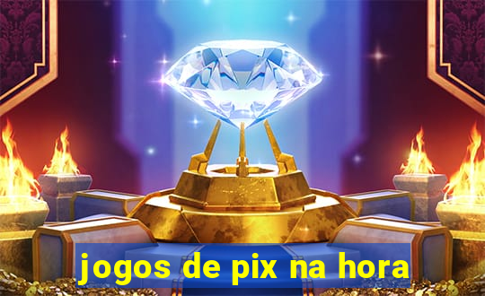 jogos de pix na hora