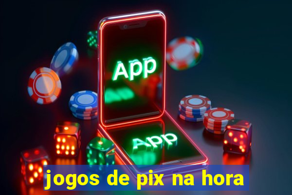 jogos de pix na hora