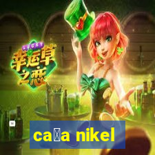 ca莽a nikel