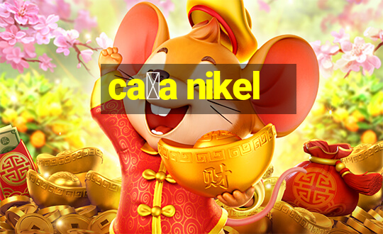 ca莽a nikel