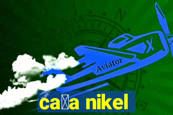 ca莽a nikel