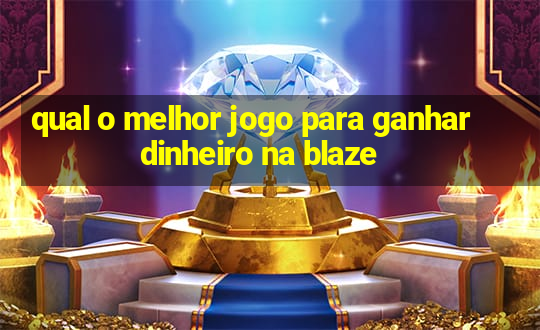 qual o melhor jogo para ganhar dinheiro na blaze