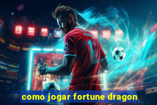 como jogar fortune dragon