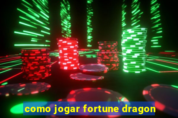 como jogar fortune dragon