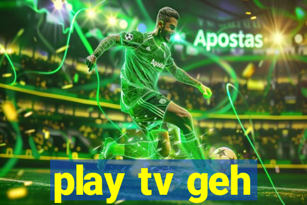 play tv geh