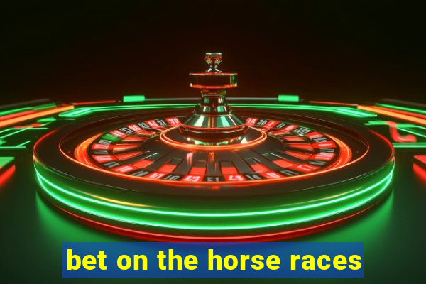 bet on the horse races