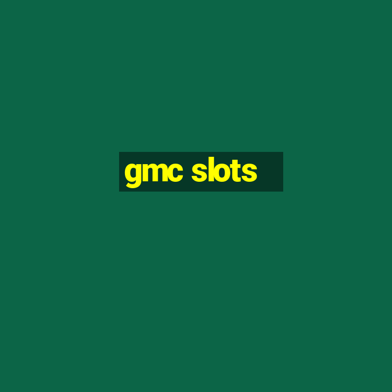 gmc slots