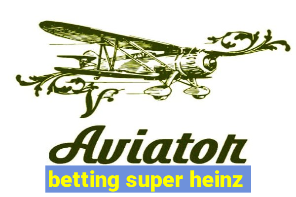 betting super heinz