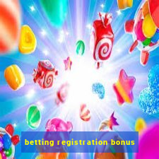 betting registration bonus