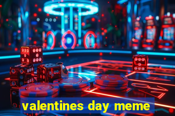 valentines day meme