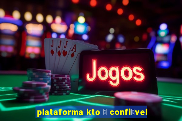 plataforma kto 茅 confi谩vel