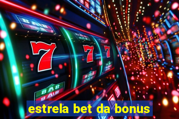 estrela bet da bonus