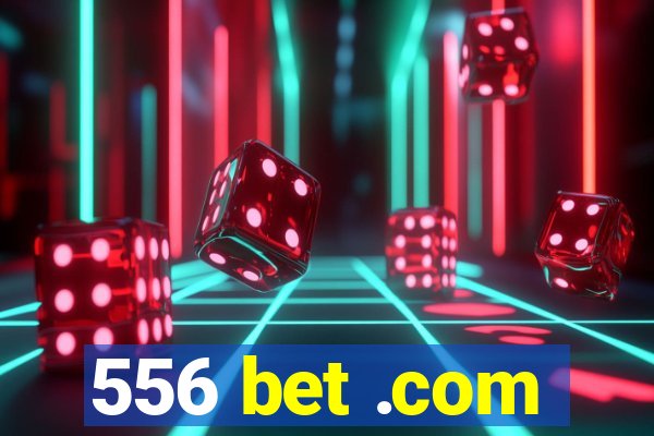 556 bet .com