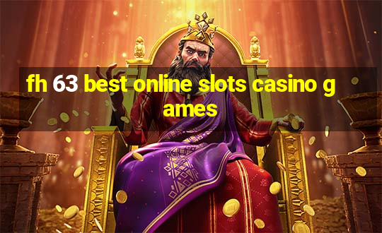 fh 63 best online slots casino games