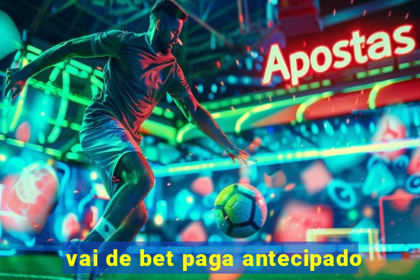 vai de bet paga antecipado