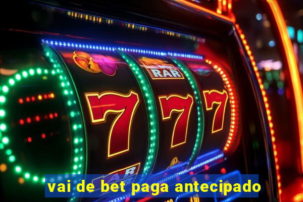 vai de bet paga antecipado