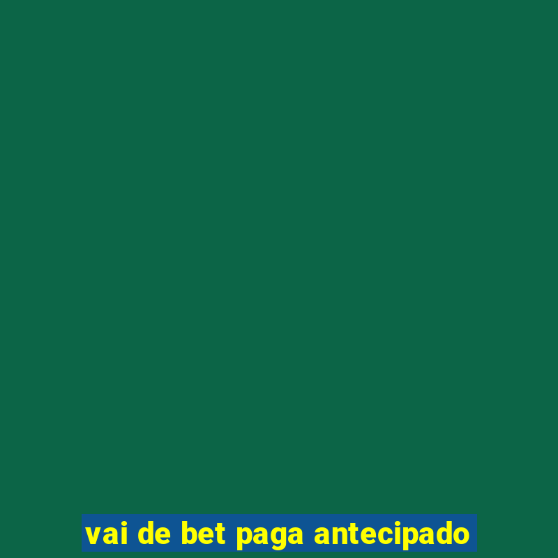 vai de bet paga antecipado