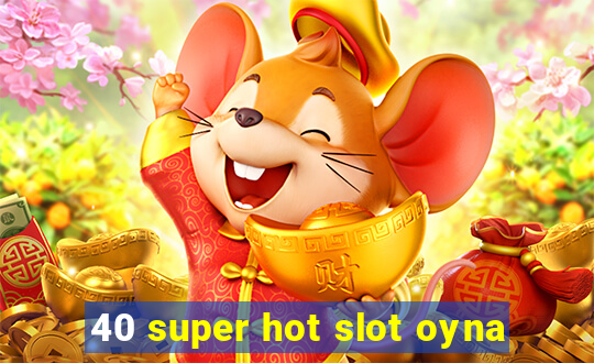 40 super hot slot oyna