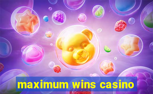 maximum wins casino