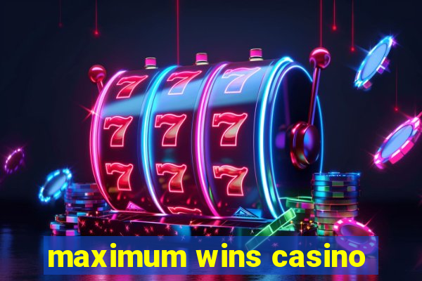 maximum wins casino