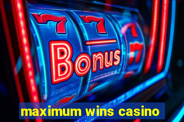 maximum wins casino