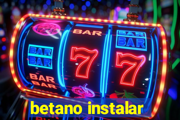 betano instalar