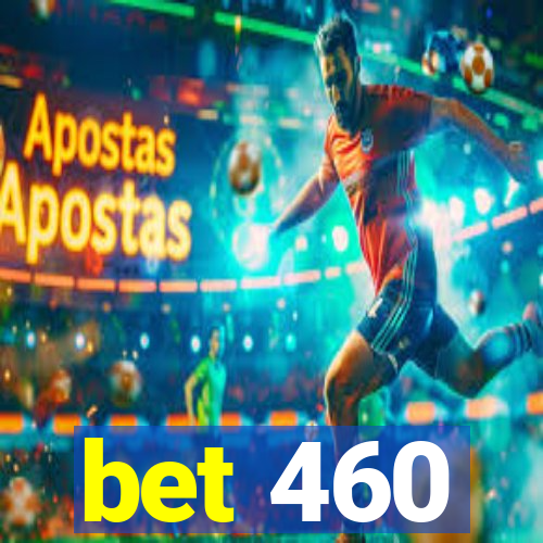 bet 460