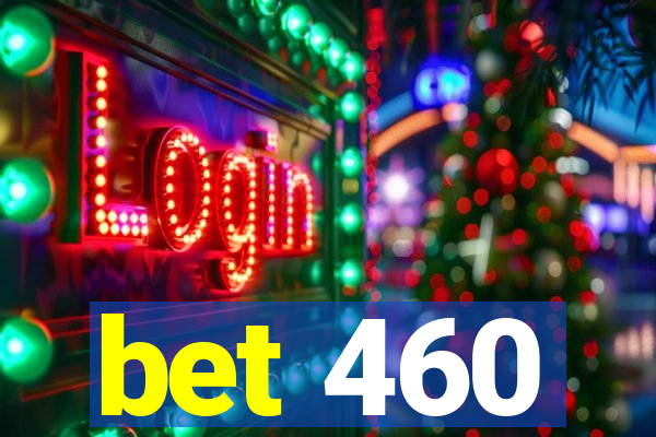 bet 460