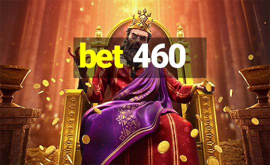 bet 460