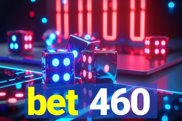 bet 460