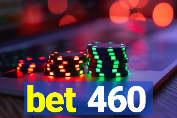 bet 460