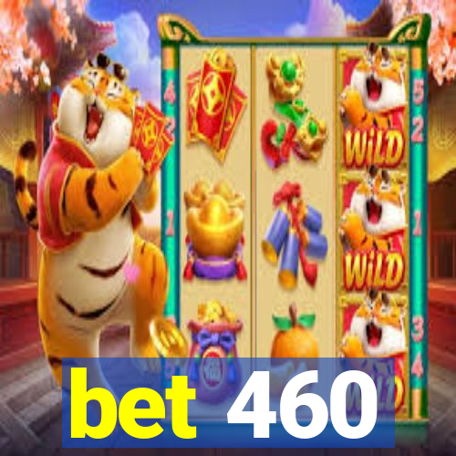 bet 460