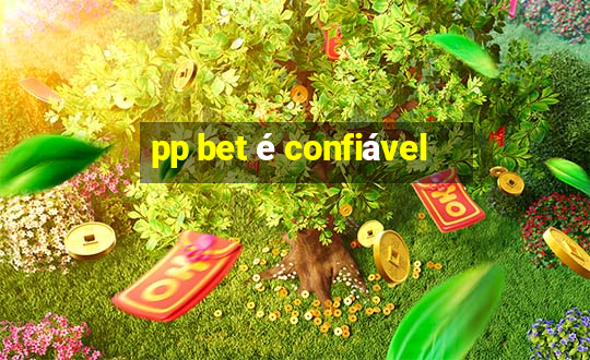 pp bet é confiável