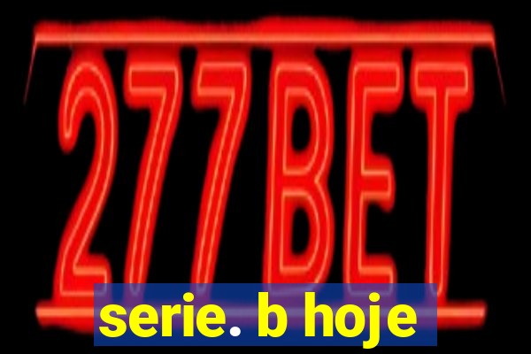 serie. b hoje