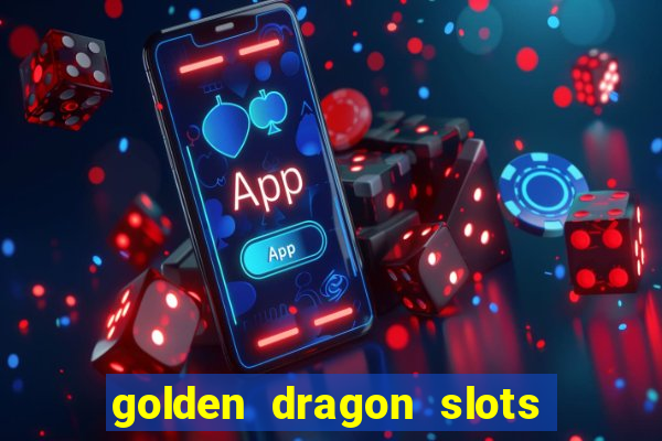 golden dragon slots jili pro