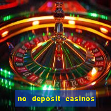 no deposit casinos with bonus codes