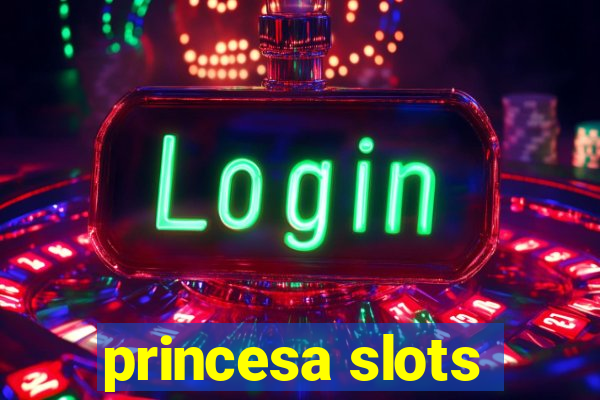 princesa slots